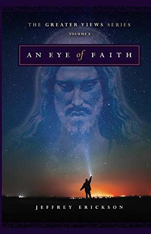 Read An Eye of Faith (The Greater Views Series Book 8) - Jeffrey Erickson file in PDF