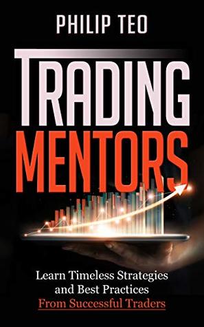 Download Trading Mentors: Learn Timeless Strategies And Best Practices From Successful Traders - Philip Teo | PDF