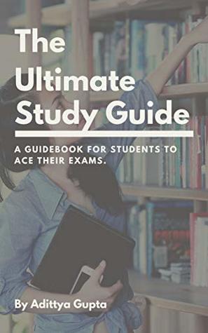 Read online The Ultimate Study Guide: Ace those exams quick - Adittya Gupta | PDF