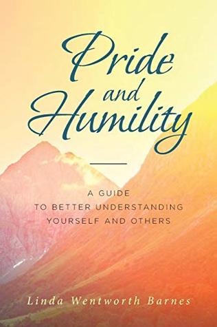 Read Pride and Humility-A Guide to Better Understanding Yourself and Others - Linda Wentworth Barnes file in PDF