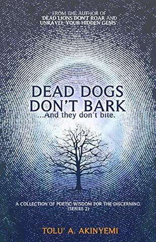 Download Dead Dogs Don't Bark (A Collection of Poetic Wisdom for the Discerning (Series 2)) - Tolu' A. Akinyemi | PDF
