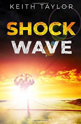 Read online Shock Wave: A Post Apocalyptic Survival Thriller - Keith Taylor file in ePub