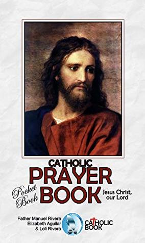 Read CATHOLIC PRAYER BOOK: POCKET BOOK. JESUS CHRIST, OUR LORD - Manuel Rivera file in PDF