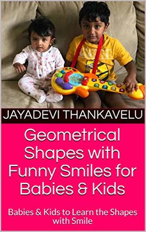 Read Geometrical Shapes with Funny Smiles for Babies & Kids: Babies & Kids to Learn the Shapes with Smile (Easy Learning Kit for kids & babies Book 2) - Jayadevi Thankavelu file in PDF