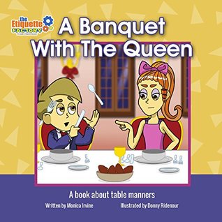 Read A Banquet With The Queen: A Book About Table Manners (The Etiquette Factory Storybooks) - Monica Irvine | PDF