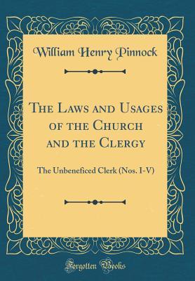 Read The Laws and Usages of the Church and the Clergy: The Unbeneficed Clerk (Nos. I-V) (Classic Reprint) - William Henry Pinnock file in ePub