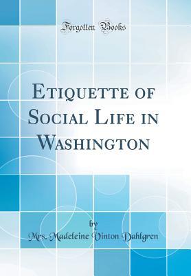 Read online Etiquette of Social Life in Washington (Classic Reprint) - Mrs Madeleine Vinton Dahlgren file in ePub