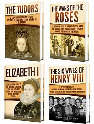 Read Tudor History: A Captivating Guide to the Tudors, the Wars of the Roses, the Six Wives of Henry VIII and the Life of Elizabeth I - Captivating History | ePub
