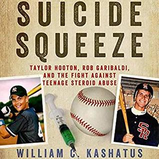 Read Suicide Squeeze: Taylor Hooton, Rob Garibaldi, and the Fight against Teenage Steroid Abuse - William C. Kashatus | ePub