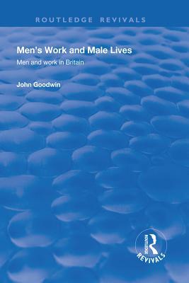 Read Men's Work and Male Lives: Men and Work in Britain - John Goodwin file in ePub