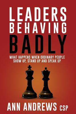 Read online Leaders Behaving Badly: What Happens When Ordinary People Show Up, Stand Up and Speak Up - Ann Andrews Csp | ePub