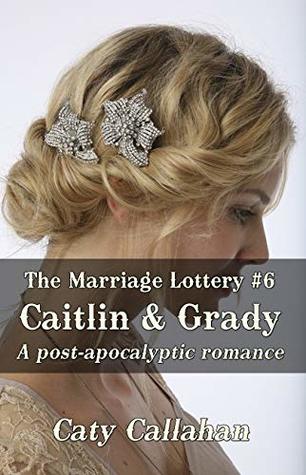 Read THE MARRIAGE LOTTERY, BOOK 6: CAITLIN AND GRADY - Caty Callahan | PDF