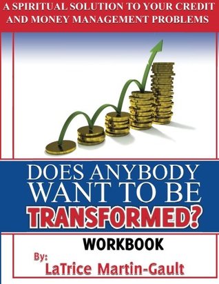 Read online Does Anybody Want to Be Transformed Work Book - Latrice Gault | ePub