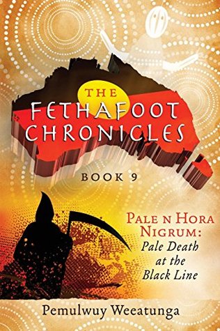 Read Pale N Hora Nigrum: Pale Death at the Black Line (Fethafoot Chronicles) - Pemulwuy Weeatunga file in PDF