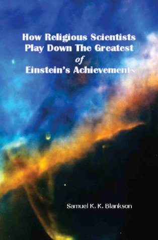 Read online How religious scientists play down the greatest of Einstein's achievements - Samuel K. K. Blankson | ePub