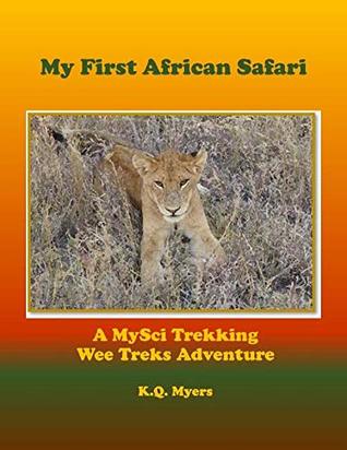 Read My First African Safari (MySci Trekking Wee Treks Adventure Book 1) - K.Q. Myers file in PDF