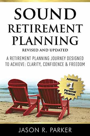 Read online Sound Retirement Planning: A retirement planning journey designed to achieve clarity, confidence & freedom. - Jason Parker | ePub