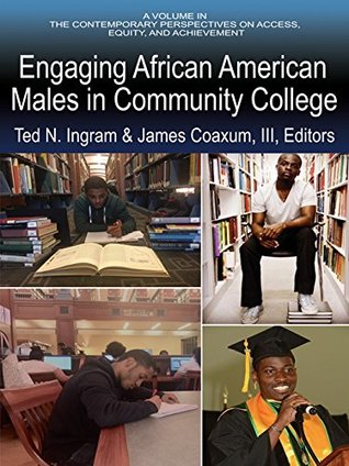Read online Engaging African American Males in Community Colleges (Contemporary Perspectives on Access, Equity, and Achievement) - Ted N. Ingram file in PDF