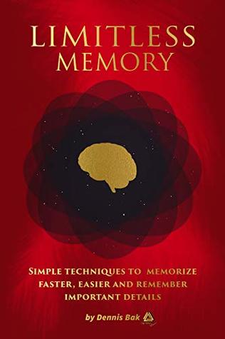 Read online Limitless memory: Simple techniques to memorize faster, easier and remember important details - Dennis Bak | ePub