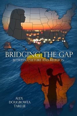 Read Bridging the Gap: Between Culture and Religion - Alex Dougbowea Tarlue | ePub