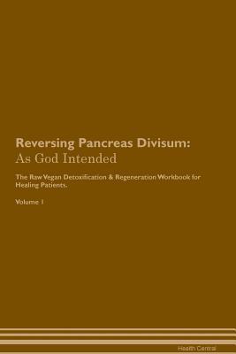 Download Reversing Pancreas Divisum: As God Intended The Raw Vegan Plant-Based Detoxification & Regeneration Workbook for Healing Patients. Volume 1 - Health Central file in ePub