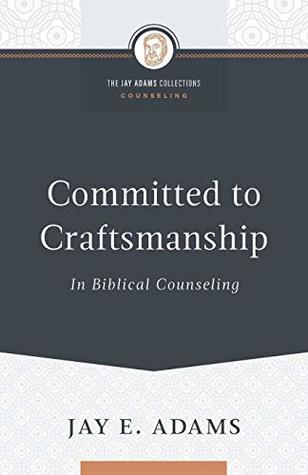 Download Committed to Craftsmanship in Biblical Counseling - Jay Edward Adams file in ePub