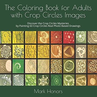 Download The Coloring Book for Adults with Crop Circles Images: Discover the Crop Circles Mysteries by Painting 60 Crop Circles Real Photo Based Drawings - Mark Honors file in PDF