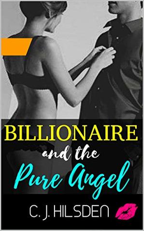 Read BILLIONAIRE AND THE PURE ANGEL: Naughty, Forbidden Stories of Romance and Exciting Adult Fun. - C.J. HILSDEN file in PDF