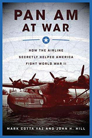 Read Pan Am at War: How the Airline Secretly Helped America Fight World War II - Mark Cotta Vaz | PDF