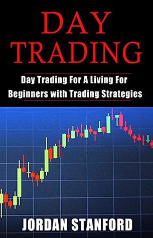 Read Day Trading: Day Trading For A Living For Beginners with Trading Strategies - Jordan Stanford | PDF