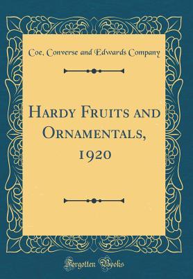 Read online Hardy Fruits and Ornamentals, 1920 (Classic Reprint) - Coe Converse and Edwards Company | PDF