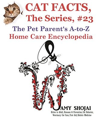 Read online Cat Facts, The Series #23: The Pet Parent's A-to-Z Home Care Encyclopedia - Amy Shojai | ePub