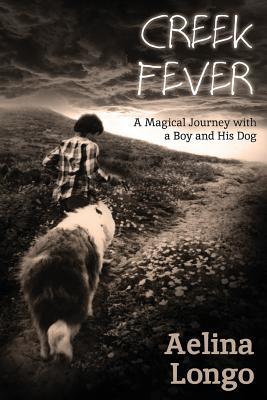 Read online Creek Fever: A Magical Journey with a Boy and His Dog - Aelina Longo file in ePub
