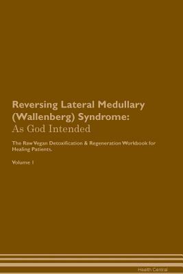 Download Reversing Lateral Medullary (Wallenberg) Syndrome: As God Intended The Raw Vegan Plant-Based Detoxification & Regeneration Workbook for Healing Patients. Volume 1 - Health Central file in ePub