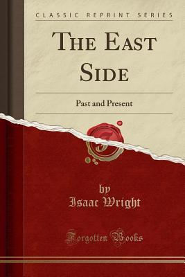 Download The East Side: Past and Present (Classic Reprint) - Isaac Wright file in PDF