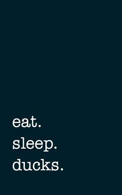 Read online Eat. Sleep. Ducks. - Lined Notebook: College Ruled Writing Journal -  file in PDF