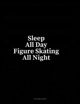 Read Sleep All Day Figure Skating All Night: 3 Column Ledger - Minkyo Press file in ePub
