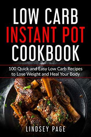 Download Low Carb Instant Pot Cookbook: 100 Quick and Easy Low Carb Recipes to Lose Weight and Heal Your Body - Lindsey Page | ePub