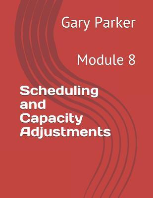 Download Scheduling and Capacity Adjustments: Module 8 - Gary Parker | ePub