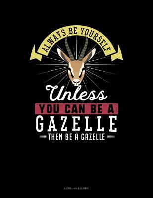 Read online Always Be Yourself Unless You Can Be a Gazelle Then Be a Gazelle: 4 Column Ledger -  file in ePub