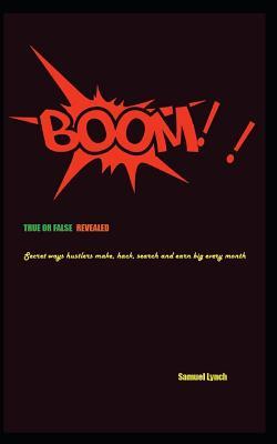 Read online Boom!!! True or False- Revealed: Secret Ways Hustlers Make, Hack, Search and Earn Big Every Month - Samuel Lynch file in PDF