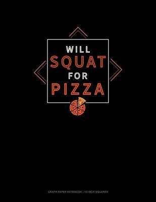 Read Will Squat for Pizza: Graph Paper Notebook - 1/2 Inch Squares - file in ePub