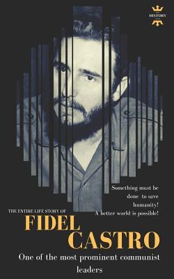 Read online Fidel Castro: One of the Most Prominent Communist Leaders. the Entire Life Story - The History Hour | ePub