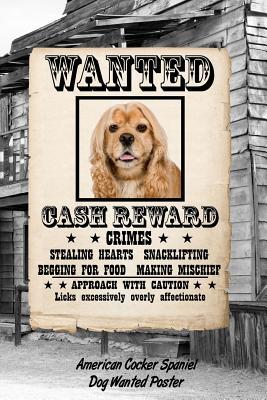 Read American Cocker Spaniel Dog Wanted Poster: Blood Sugar Diet Diary Journal Log Notebook Featuring 120 Pages 6x9 -  file in ePub