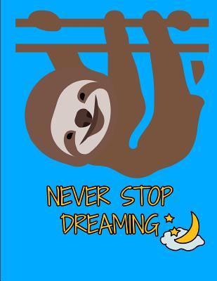 Download Never Stop Dreaming Smiling Sloth Notebook Journal 150 College Ruled Pages 8.5 X 11 -  | PDF