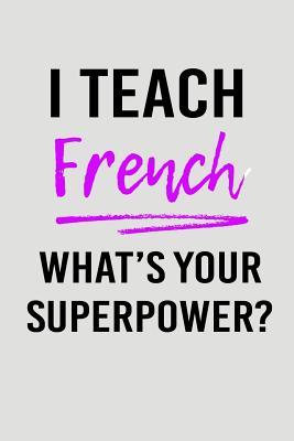 Download I Teach French What's Your Superpower?: Blank Lined Journal to Write in Teacher Notebook V2 - Natalie Wallace | ePub