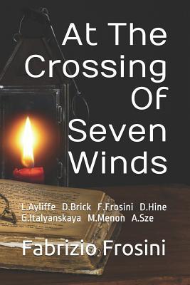 Read At the Crossing of Seven Winds: L.Ayliffe D.J.Brick F.Frosini D.Hine G.Italyanskaya M.Menon A.Sze - Daniel J Brick | PDF