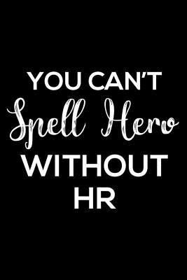 Download You Can't Spell Hero Without HR: 6x9 Notebook, Ruled, Funny Appreciation Notebook for Human Resources Employee, Daily Planner, Valentine's Day Notebook, for HR Managers, Staff -  file in ePub