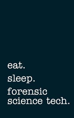 Read online Eat. Sleep. Forensic Science Tech. - Lined Notebook: Writing Journal -  file in ePub