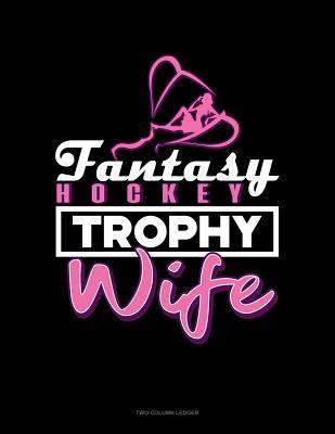 Read online Fantasy Hockey Trophy Wife: Two Column Ledger -  | ePub